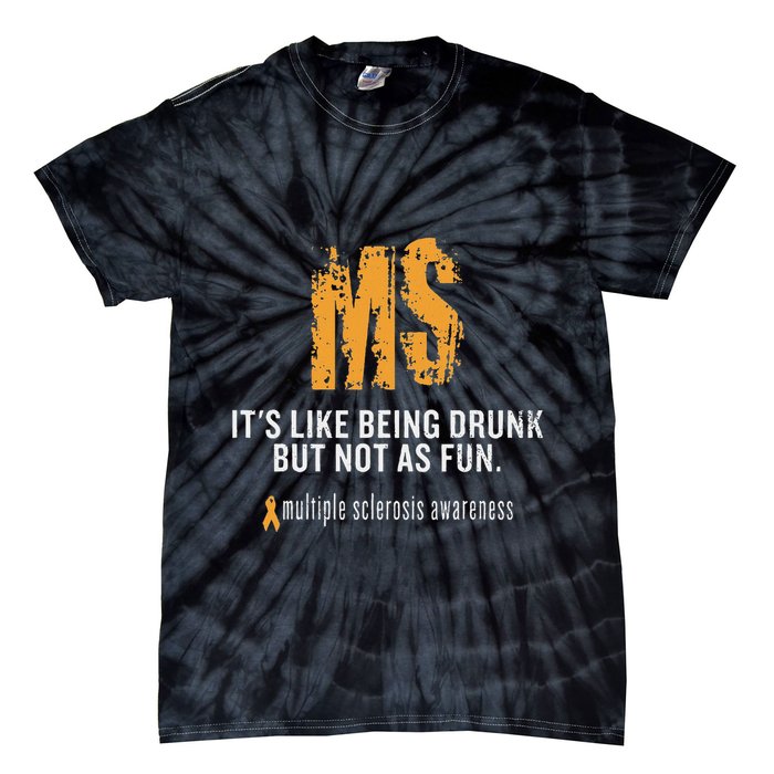 Multiple Sclerosis ItS Like Being Drunk But Not As Fun Tie-Dye T-Shirt