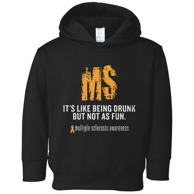 Multiple Sclerosis ItS Like Being Drunk But Not As Fun Toddler Hoodie