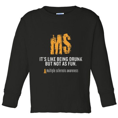 Multiple Sclerosis ItS Like Being Drunk But Not As Fun Toddler Long Sleeve Shirt