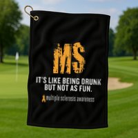 Multiple Sclerosis ItS Like Being Drunk But Not As Fun Golf Towel