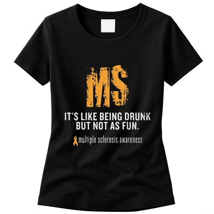 Multiple Sclerosis ItS Like Being Drunk But Not As Fun Womens T-Shirt