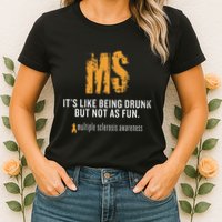 Multiple Sclerosis ItS Like Being Drunk But Not As Fun Womens T-Shirt