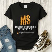 Multiple Sclerosis ItS Like Being Drunk But Not As Fun Womens T-Shirt