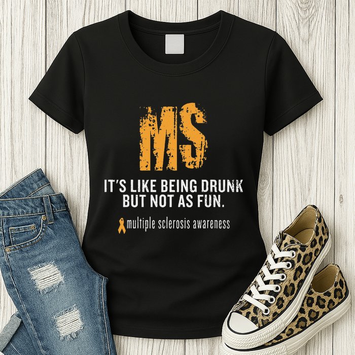 Multiple Sclerosis ItS Like Being Drunk But Not As Fun Womens T-Shirt