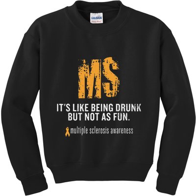 Multiple Sclerosis ItS Like Being Drunk But Not As Fun Kids Sweatshirt