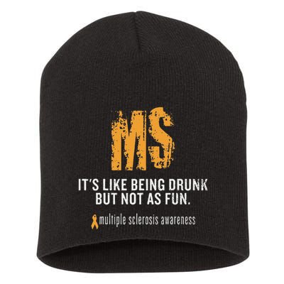 Multiple Sclerosis ItS Like Being Drunk But Not As Fun Short Acrylic Beanie