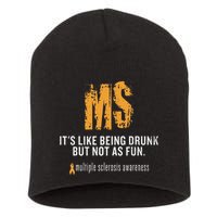 Multiple Sclerosis ItS Like Being Drunk But Not As Fun Short Acrylic Beanie
