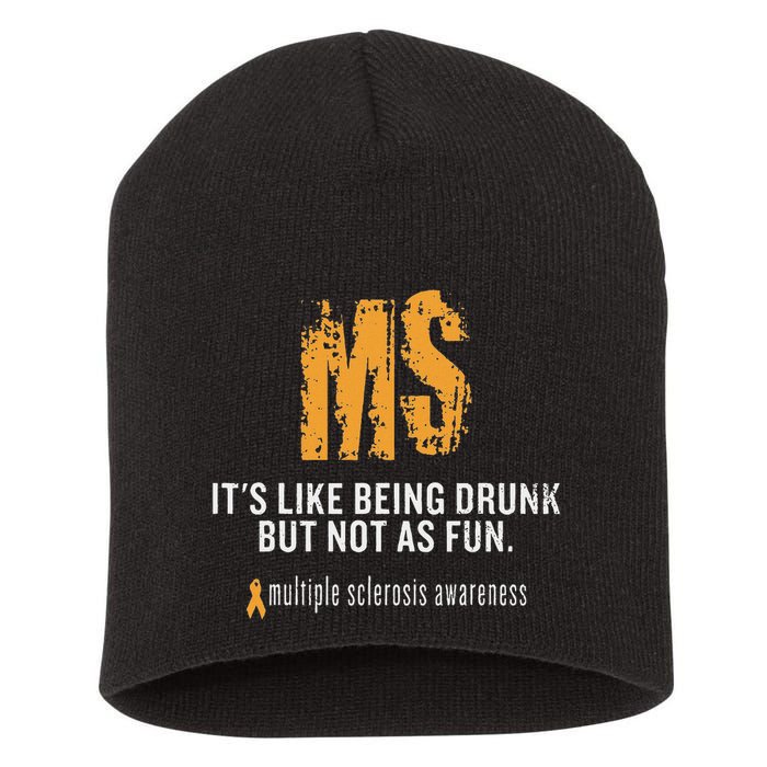 Multiple Sclerosis ItS Like Being Drunk But Not As Fun Short Acrylic Beanie