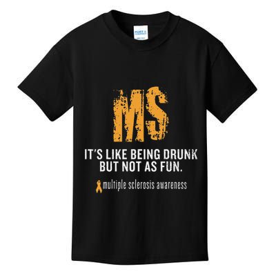 Multiple Sclerosis ItS Like Being Drunk But Not As Fun Kids T-Shirt