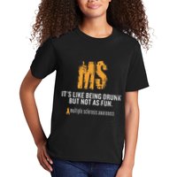 Multiple Sclerosis ItS Like Being Drunk But Not As Fun Kids T-Shirt