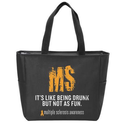 Multiple Sclerosis ItS Like Being Drunk But Not As Fun Zip Tote Bag
