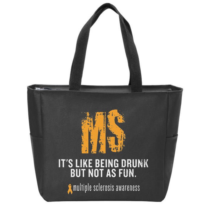 Multiple Sclerosis ItS Like Being Drunk But Not As Fun Zip Tote Bag