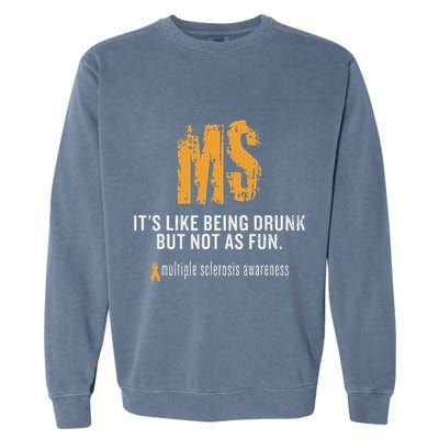 Multiple Sclerosis ItS Like Being Drunk But Not As Fun Garment-Dyed Sweatshirt