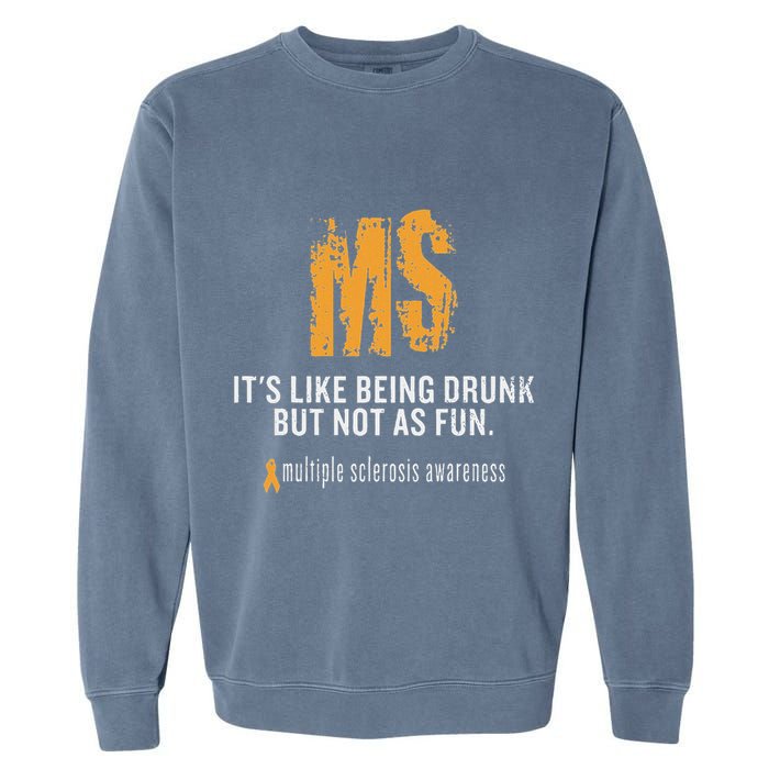 Multiple Sclerosis ItS Like Being Drunk But Not As Fun Garment-Dyed Sweatshirt