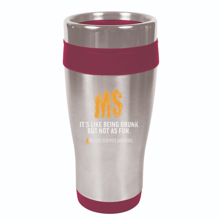 Multiple Sclerosis ItS Like Being Drunk But Not As Fun 16oz Travel Tumbler