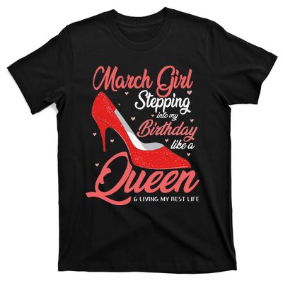 March Stepping into my birthday like a Queen Living T-Shirt