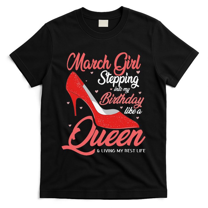 March Stepping into my birthday like a Queen Living T-Shirt