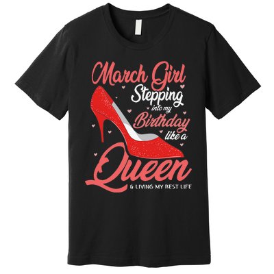 March Stepping into my birthday like a Queen Living Premium T-Shirt