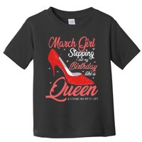 March Stepping into my birthday like a Queen Living Toddler T-Shirt