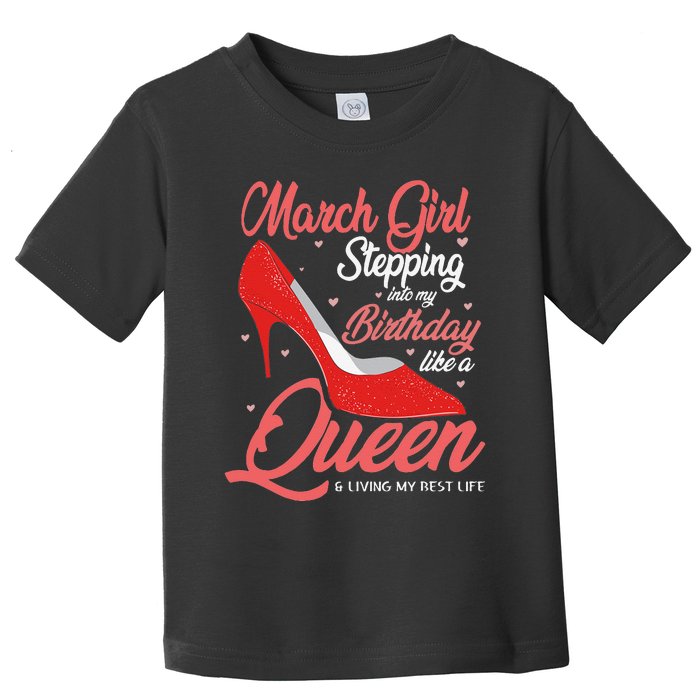 March Stepping into my birthday like a Queen Living Toddler T-Shirt