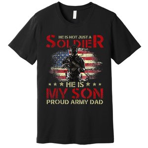 My Son Is A Soldier Proud Army Dad Military Premium T-Shirt