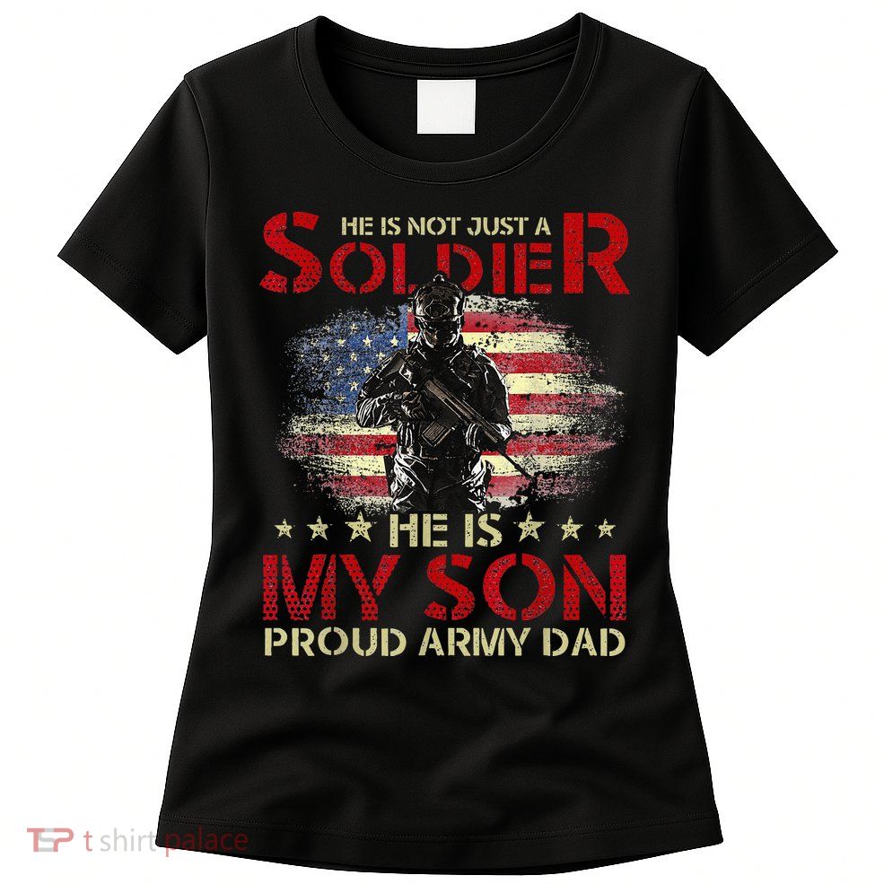 My Son Is A Soldier Proud Army Dad Military Women's T-Shirt