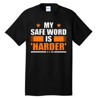 My Safeword Is Harder Inappropriate Adult Humor Sub Dom Tall T-Shirt