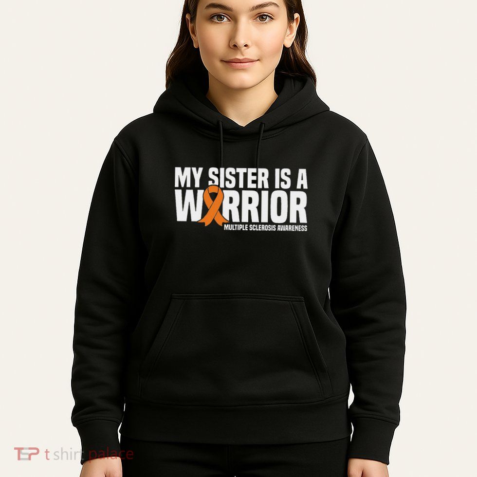 My Sister Is A Warrior Ms Multiple Sclerosis Awareness Hoodie
