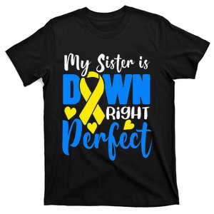 My Sister Is Down Right Perfect Down Syndrome Awareness T-Shirt