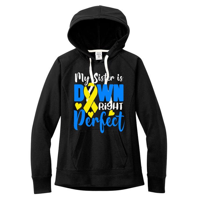 My Sister Is Down Right Perfect Down Syndrome Awareness Women's Fleece Hoodie