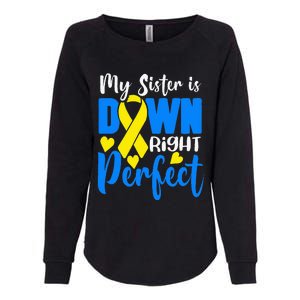 My Sister Is Down Right Perfect Down Syndrome Awareness Womens California Wash Sweatshirt