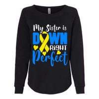 My Sister Is Down Right Perfect Down Syndrome Awareness Womens California Wash Sweatshirt