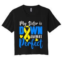 My Sister Is Down Right Perfect Down Syndrome Awareness Women's Crop Top Tee