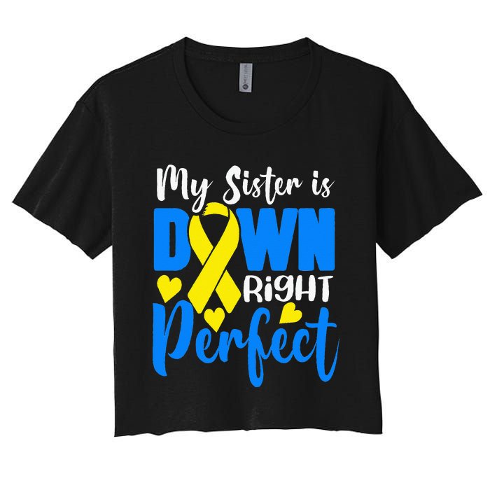 My Sister Is Down Right Perfect Down Syndrome Awareness Women's Crop Top Tee