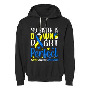 My Sister Is Down Right Perfect Down Syndrome Awareness Garment-Dyed Fleece Hoodie