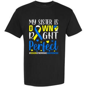 My Sister Is Down Right Perfect Down Syndrome Awareness Garment-Dyed Heavyweight T-Shirt