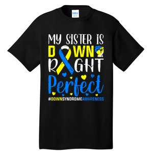 My Sister Is Down Right Perfect Down Syndrome Awareness Tall T-Shirt