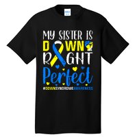 My Sister Is Down Right Perfect Down Syndrome Awareness Tall T-Shirt