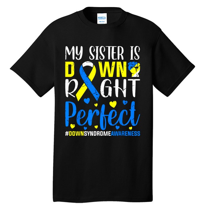 My Sister Is Down Right Perfect Down Syndrome Awareness Tall T-Shirt