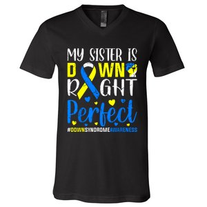 My Sister Is Down Right Perfect Down Syndrome Awareness V-Neck T-Shirt