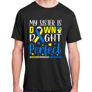 My Sister Is Down Right Perfect Down Syndrome Awareness Adult ChromaSoft Performance T-Shirt