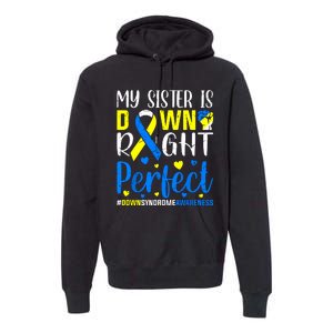 My Sister Is Down Right Perfect Down Syndrome Awareness Premium Hoodie