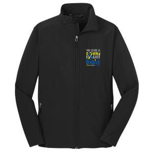 My Sister Is Down Right Perfect Down Syndrome Awareness Core Soft Shell Jacket