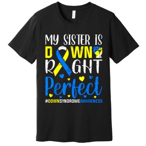 My Sister Is Down Right Perfect Down Syndrome Awareness Premium T-Shirt