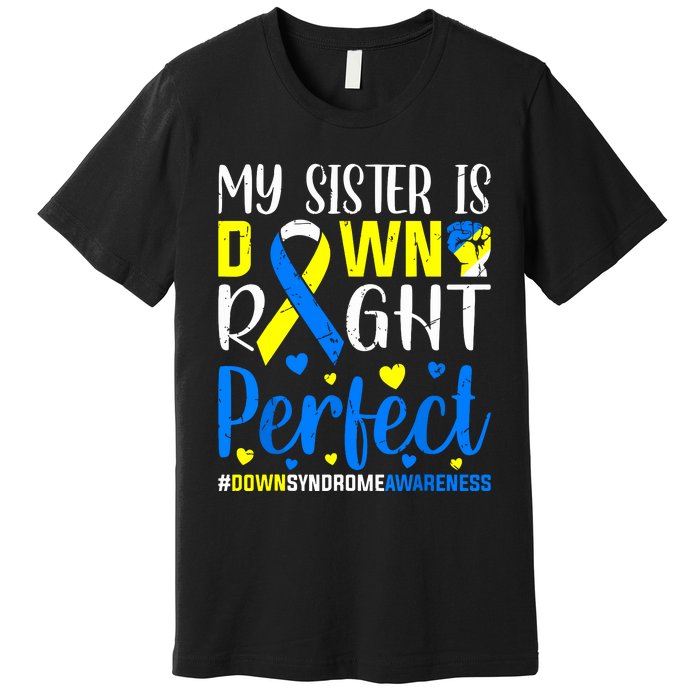 My Sister Is Down Right Perfect Down Syndrome Awareness Premium T-Shirt