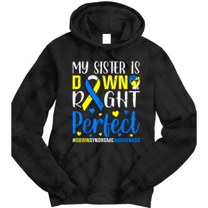 My Sister Is Down Right Perfect Down Syndrome Awareness Tie Dye Hoodie