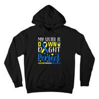 My Sister Is Down Right Perfect Down Syndrome Awareness Tall Hoodie