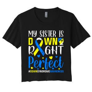 My Sister Is Down Right Perfect Down Syndrome Awareness Women's Crop Top Tee