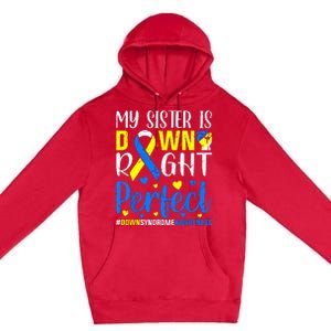 My Sister Is Down Right Perfect Down Syndrome Awareness Premium Pullover Hoodie