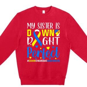 My Sister Is Down Right Perfect Down Syndrome Awareness Premium Crewneck Sweatshirt